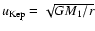 $u_{\rm Kep} = \sqrt{G M_1/r}$