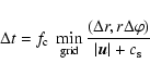 \begin{displaymath}\Delta t = f_{\rm c} ~ \min_{\rm grid} \frac{(\Delta r, r \Delta \varphi)} { \vert \vec{u} \vert + c_{\rm s} }
\end{displaymath}