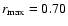 $r_{\rm max}=0.70$