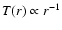 $T(r) \propto r^{-1}$