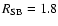 $R_{\rm SB}=1.8$