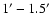 $1^\prime-1.5^\prime$