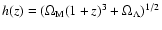 $h(z)=(\Omega_{\rm M}(1+z)^3+\Omega_\Lambda)^{1/2}$