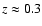 $z \approx 0.3$