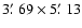 $3\hbox{$.\mkern-4mu^\prime$ }69\times 5\hbox{$.\mkern-4mu^\prime$ }13$
