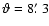 $\vartheta=8\hbox{$.\mkern-4mu^\prime$ }3$