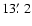 $13\hbox{$.\mkern-4mu^\prime$ }2$
