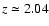 $z\simeq 2.04$