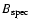 $B_{\rm spec}$