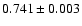 $0.741\pm0.003$