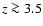 $z\ga 3.5$