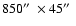 $850\hbox {$^{\prime \prime }$ }\times 45\hbox {$^{\prime \prime }$ }$