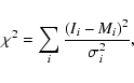 \begin{displaymath}\chi^2 = \sum_i \frac{(I_i - M_i)^2}{\sigma_i^2},
\end{displaymath}