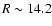$R \sim 14.2$
