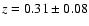 $z = 0.31 \pm 0.08$