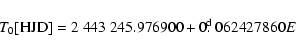 \begin{displaymath}T_{0}[{\rm HJD}]=2~443~245.976900+0\hbox{$.\!\!^{\rm d}$ }062427860E
\end{displaymath}