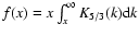 $f(x)=x\int_x^{\infty}K_{5/3}(k){\rm d}k$