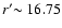 $r'{\sim 16.75}$