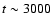 ${t\sim 3000}$