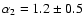 $\alpha_2= 1.2\pm 0.5$