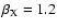$\beta_{\rm X}=1.2$