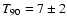 ${T_{90}=7\pm
2}$