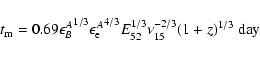 \begin{displaymath}t_{\rm m}=0.69{\epsilon^A_B}^{1/3}{\epsilon^A_{\rm e}}^{4/3}E_{52}^{1/3}
\nu_{15}^{-2/3}(1+z)^{1/3}~ {\rm day}
\end{displaymath}