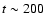 $t\sim200$