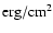 $\rm {erg/cm^2}$