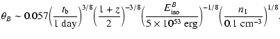 $\displaystyle \theta_B\sim0.057\Big(\frac{t_{\rm b}}{1~\rm {day}}\Big)^{3/8}
\B...
...10^{53}~
\rm {erg}}\Big)^{-1/8}
\Big(\frac{n_1}{0.1 ~\rm {cm^{-3}}}\Big)^{1/8}.$