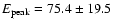 ${E_{\rm {peak}}}={75.4\pm19.5}$