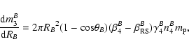 \begin{displaymath}\frac{{\rm d}m^B_3}{{\rm d}R_B}=2\pi
{R_B}^2(1-{\rm cos} \theta_B)(\beta^B_4-\beta^B_{\rm RS})
\gamma^B_4n^B_4m_{\rm p},
\end{displaymath}