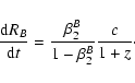 \begin{displaymath}\frac{{\rm d}R_B}{{\rm d}t}=\frac{\beta^B_2}{1-\beta^B_2}\frac{c}{1+z}\cdot
\end{displaymath}