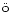 $\ddot{\rm {o}}$