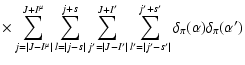 $\displaystyle \times \sum_{j=\vert J-I^{\mu}\vert}^{J+I^{\mu}} \sum_{l=\vert j-...
... \sum_{l'=\vert j'-s'\vert}^{j'+s'}
\delta_{\pi}(\alpha )\delta_{\pi}(\alpha ')$