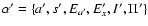 $\alpha '=\{a',s',E_{a'},E_{x}',I',\Pi '\}$