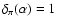 $\delta_{\pi}(\alpha )=1$