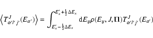 \begin{displaymath}\left<T_{\alpha 'l'j'}^{J}(E_{a'})\right> =
\int_{E_{x}'-\fra...
...{\rm d}E_{y}
\rho (E_{y},J,\Pi ) T_{\alpha 'l'j'}^{J}(E_{a'})
\end{displaymath}