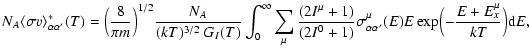 $\displaystyle N_A\langle\sigma v\rangle^*_{\alpha \alpha '}(T) = \Bigl( \frac{8...
...ma^{\mu}_{\alpha\alpha '}(E)E\exp \Bigl(-\frac{E+E_x^{\mu}}{kT}\Bigr) {\rm d}E,$