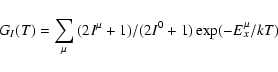 \begin{displaymath}G_I(T) =\sum_{\mu} {(2I^{\mu}+1)}/{(2I^{0}+1)}\exp(-E_x^{\mu}/kT)
\end{displaymath}