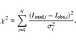 \begin{displaymath}
\chi^{2} = \sum_{i = 1}^{N} \frac{(I_{{\rm mod},i}-I_{{\rm obs},i})^{2}}{\sigma_{i}^{2}},
\end{displaymath}
