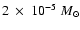 $2 ~\times~ 10^{-5}~M_{\odot}$