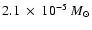 $2.1~\times~10^{-5}~M_{\odot}$