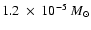 $1.2~\times~10^{-5}~M_{\odot}$