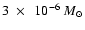 $3~\times~~ 10^{-6}~M_{\odot}$