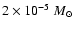 $2\times10^{-5}~M_{\odot}$