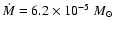 $\dot{M}=6.2\times10^{-5}~M_{\odot}$