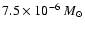$7.5 \times 10^{-6}~M_{\odot}$
