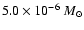 $5.0 \times 10 ^{-6}~M_{\odot}$
