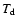 $T_{{\rm d}}$